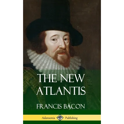 The New Atlantis (Classic Books of Enlightenment Philosophy) (Hardcover)