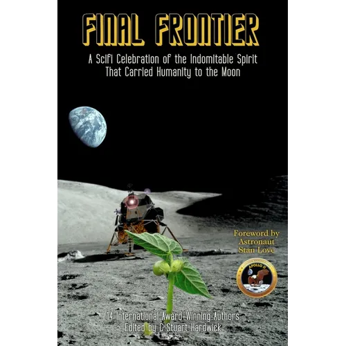 Final Frontier: A Sci-fi Celebration of the Indomitable Spirit That Carried Humanity to the Moon