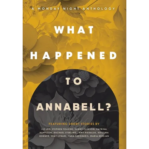 What Happened to Annabell?: A Monday Night Anthology