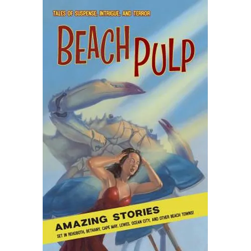 Beach Pulp: Amazing Stories Set in Rehoboth, Bethany, Cape May, Lewes, Ocean City, and Other Beach Towns