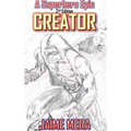Creator, A Superhero Epic 2nd Edition