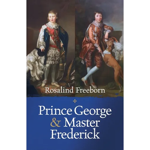 Prince George and Master Frederick: Royal Friends and Secret Brothers
