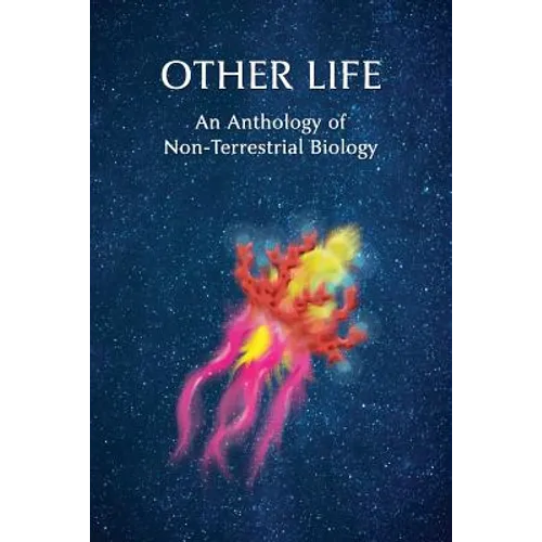 Other Life: An Anthology of Non-Terrestrial Biology
