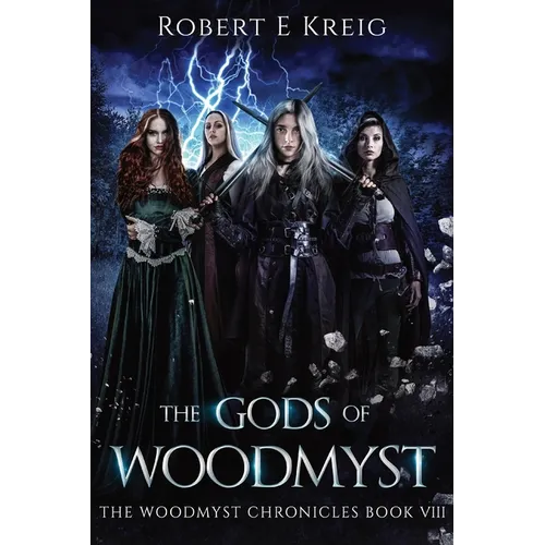 The Gods of Woodmyst: The Woodmyst Chronicles Book VIII