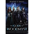 The Gods of Woodmyst: The Woodmyst Chronicles Book VIII