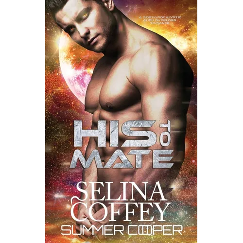 His To Mate: A Post-Apocalyptic Alien Overlord Romance