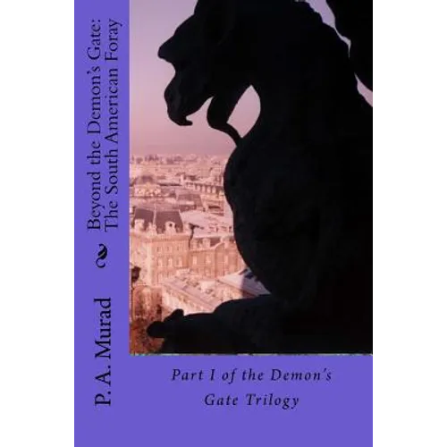 Beyond the Demon's Gate: The South American Foray: Part I of the Demon's Gate Trilogy