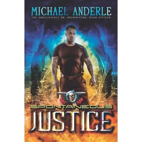 Spontaneous Justice: An Urban Fantasy Action Adventure
