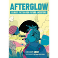 Afterglow: Climate Fiction for Future Ancestors