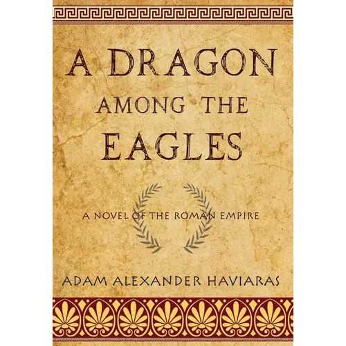 A Dragon among the Eagles: A Novel of the Roman Empire