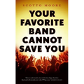 Your Favorite Band Cannot Save You