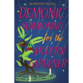 Demonic Summoning for the Modern Gardener