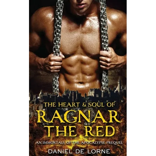 The Heart and Soul of Ragnar the Red: An Immortals of the Apocalypse Prequel