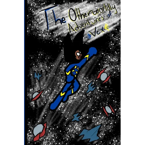 The Otherworldly Adventures of Vex: Vol.1: Wannabe Space-Soldier