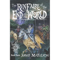 The Ren Faire at the End of the World: An Arcanum Faire novel