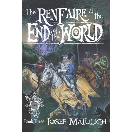 The Ren Faire at the End of the World: An Arcanum Faire novel