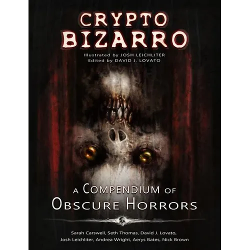 Crypto Bizarro: A Compendium of Obscure Horrors