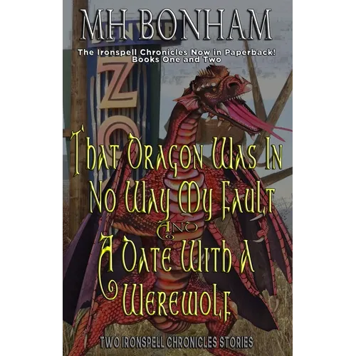 The Ironspell Chronicles, Books 1 and 2: That Dragon was in No Way My Fault and A Date with a Werewolf