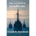 The Great War Syndicate: An Early Science Fiction Tale of Technological Warfare