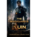 The Bodyguard's Ruin: A Sci-Fi Adventure Romance