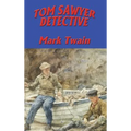 Tom Sawyer, Detective: A Mystery Featuring Tom Sawyer and Huck Finn