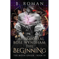 The Immortal Rose Wyndham: The Beginning