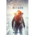 Return (The Invasion Chronicles-Book Four): A Science Fiction Thriller