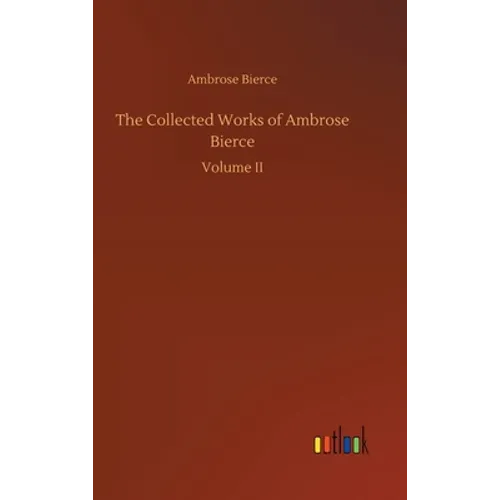 The Collected Works of Ambrose Bierce