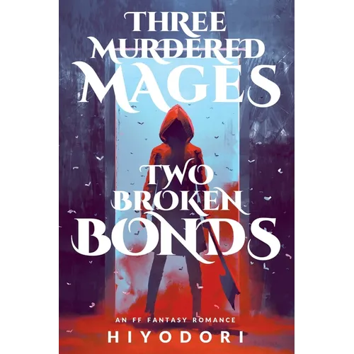 Three Murdered Mages, Two Broken Bonds: An FF Fantasy Romance