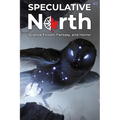 Speculative North Magazine Issue 3: Science Fiction, Fantasy, and Horror