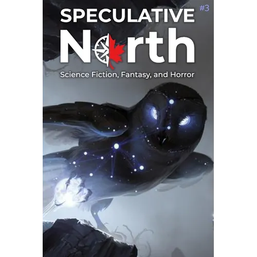 Speculative North Magazine Issue 3: Science Fiction, Fantasy, and Horror