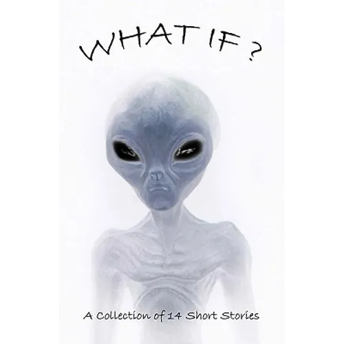What If?: Collection Of Science Fiction Short Stories