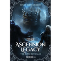 The Ascension Legacy - Book 6: The King Revealed