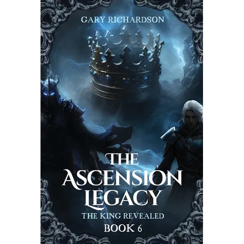 The Ascension Legacy - Book 6: The King Revealed