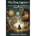 The Pun Farmer: Or, How to Build a Sky Farm and Other Impossible Things