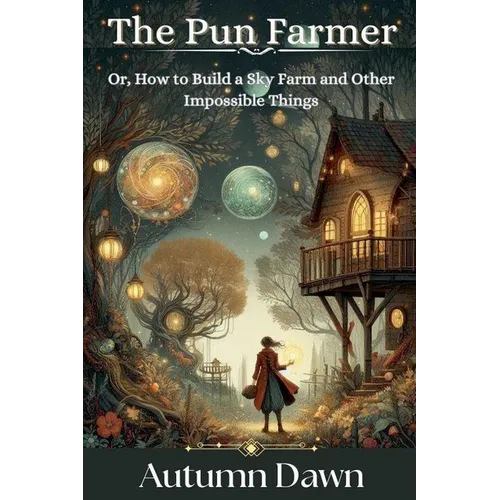 The Pun Farmer: Or, How to Build a Sky Farm and Other Impossible Things
