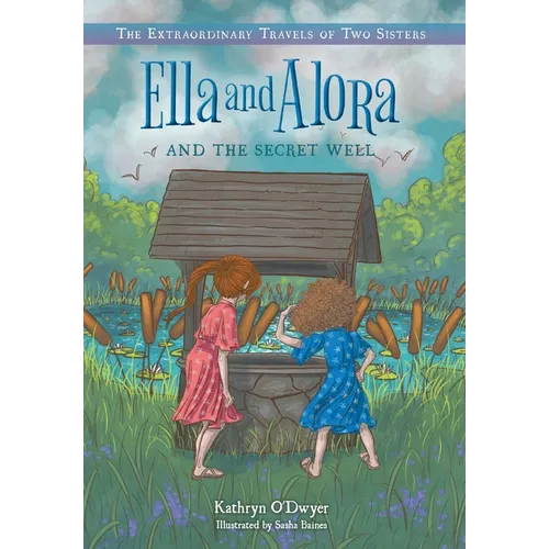 Ella and Alora and the Secret Well