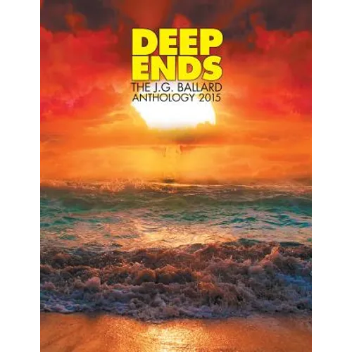 Deep Ends: The J.G. Ballard Anthology 2015