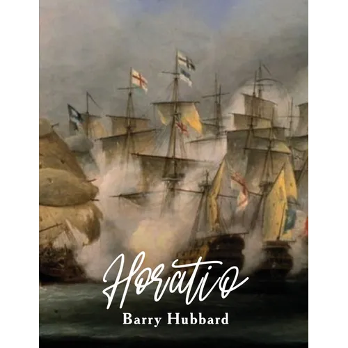 Horatio: A story of Lord Horatio Nelson: Valour, Heroism, and Service to God, King, and Country
