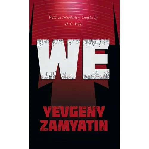 We: With the Introductory Chapter, The Revolution and Famine in Russia By H. G. Wells
