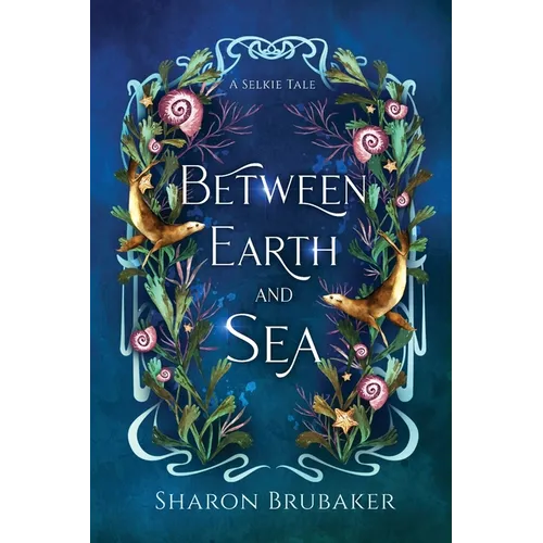 Between Earth and Sea: A Sultry, Selkie Romantasy