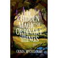 The Hidden Magic of Ordinary Things