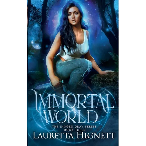 Immortal World: A Fun Fast-Paced Urban Fantasy: The Imogen Gray Series Book Three