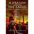 A Dragon among the Eagles: A Novel of the Roman Empire