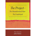The Project - The Misunderstood Man - The Underhand: Three Stories by John Hadac