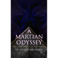 A Martian Odyssey and Other Science Fiction Stories of Stanley Weinbaum: Valley of Dreams, Flight on Titan, Parasite Planet, the Lotus Eaters, the Pla