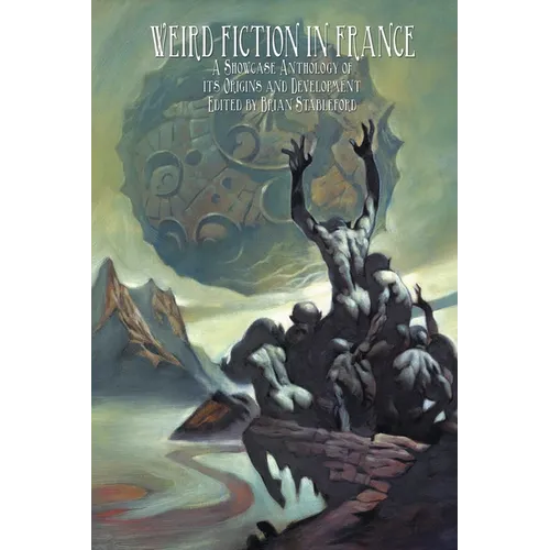Weird Fiction in France: A Showcase Anthology of its Origins and Development