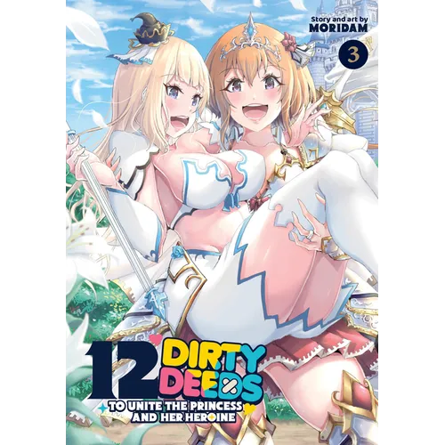 12 Dirty Deeds to Unite the Princess and Her Heroine Vol. 3
