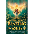 Blazing Ashes: A Phoenix Reborn Urban Fantasy Novel