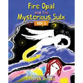 Fire Opal and the Mysterious Sulx: Book 2